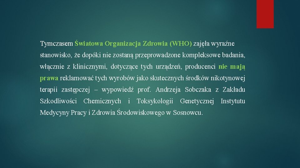 Tymczasem Światowa Organizacja Zdrowia (WHO) zajęła wyraźne stanowisko, że dopóki nie zostaną przeprowadzone kompleksowe