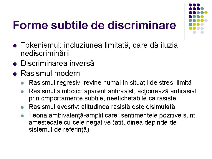 Forme subtile de discriminare l l l Tokenismul: incluziunea limitată, care dă iluzia nediscriminării