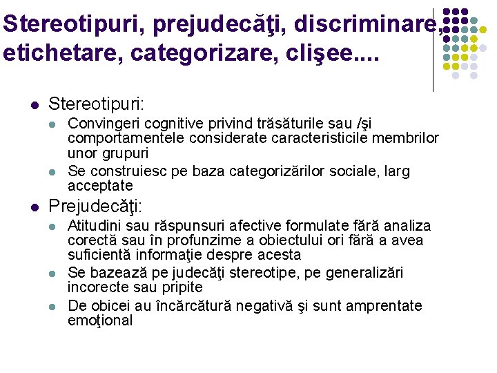 Stereotipuri, prejudecăţi, discriminare, etichetare, categorizare, clişee. . l Stereotipuri: l l l Convingeri cognitive