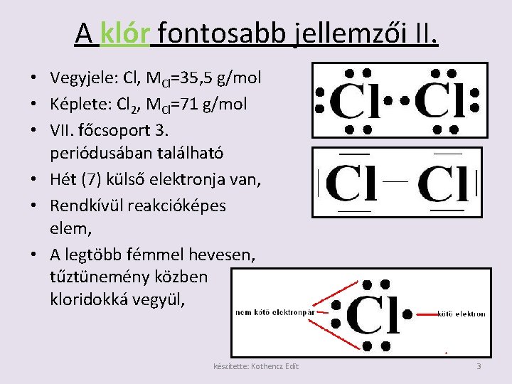 A klór fontosabb jellemzői II. • Vegyjele: Cl, MCl=35, 5 g/mol • Képlete: Cl