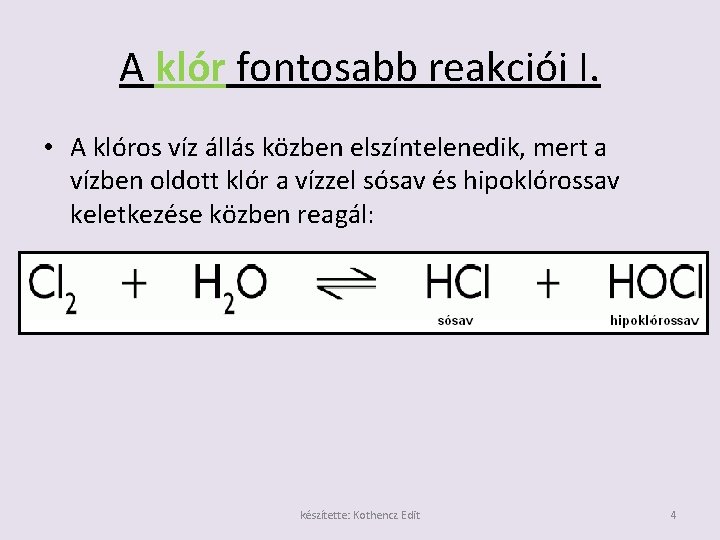 A klór fontosabb reakciói I. • A klóros víz állás közben elszíntelenedik, mert a