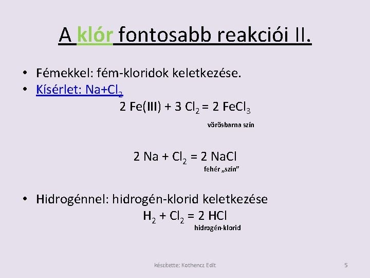 A klór fontosabb reakciói II. • Fémekkel: fém-kloridok keletkezése. • Kísérlet: Na+Cl 2 2