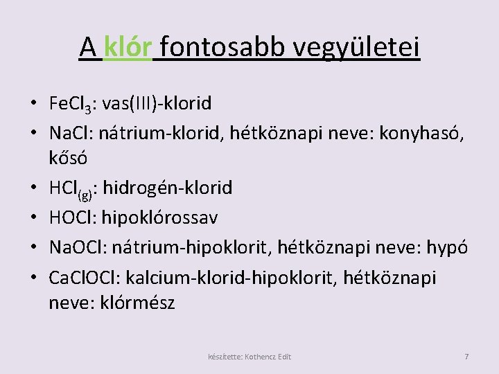 A klór fontosabb vegyületei • Fe. Cl 3: vas(III)-klorid • Na. Cl: nátrium-klorid, hétköznapi