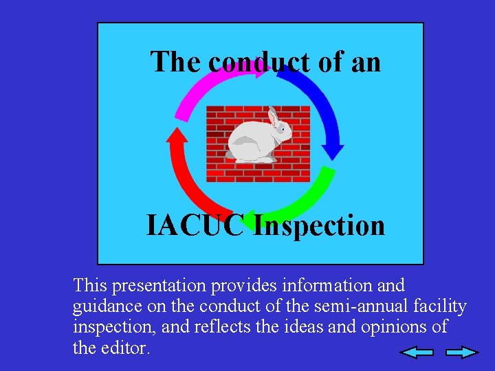 The conduct of an IACUC Inspection This presentation provides information and guidance on the