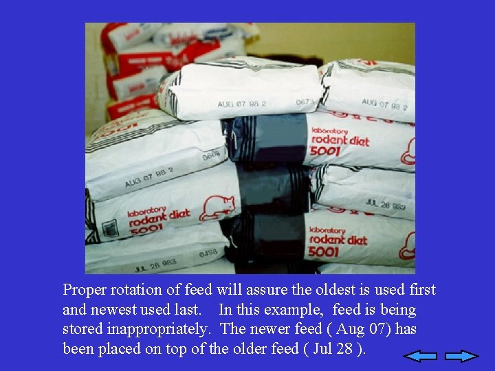 Proper rotation of feed will assure the oldest is used first and newest used