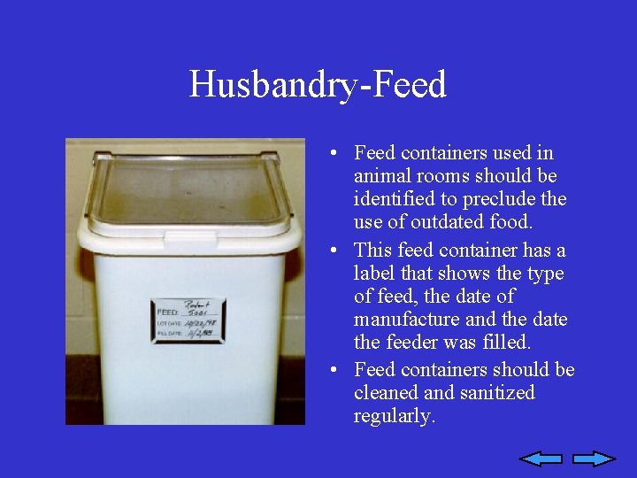 Husbandry-Feed • Feed containers used in animal rooms should be identified to preclude the