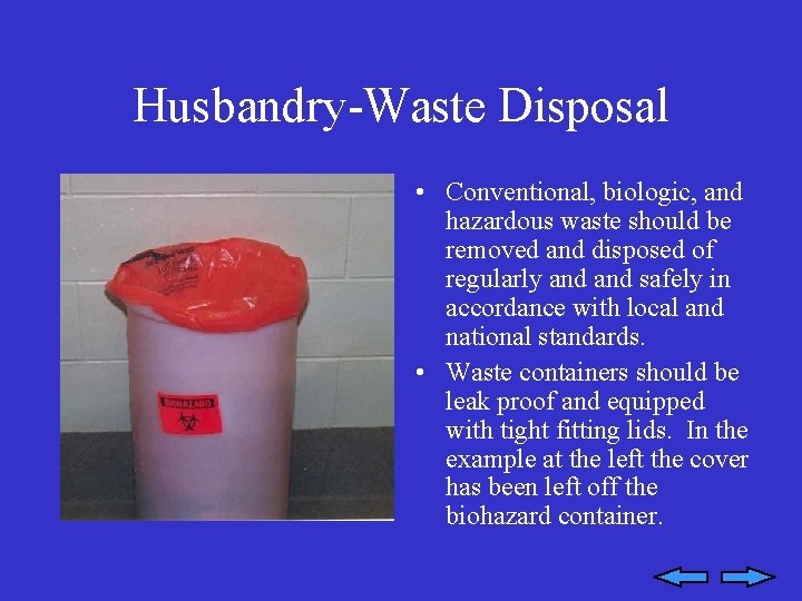 Husbandry-Waste Disposal • Conventional, biologic, and hazardous waste should be removed and disposed of