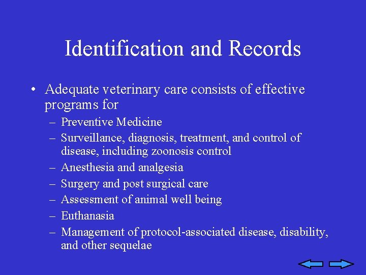 Identification and Records • Adequate veterinary care consists of effective programs for – Preventive