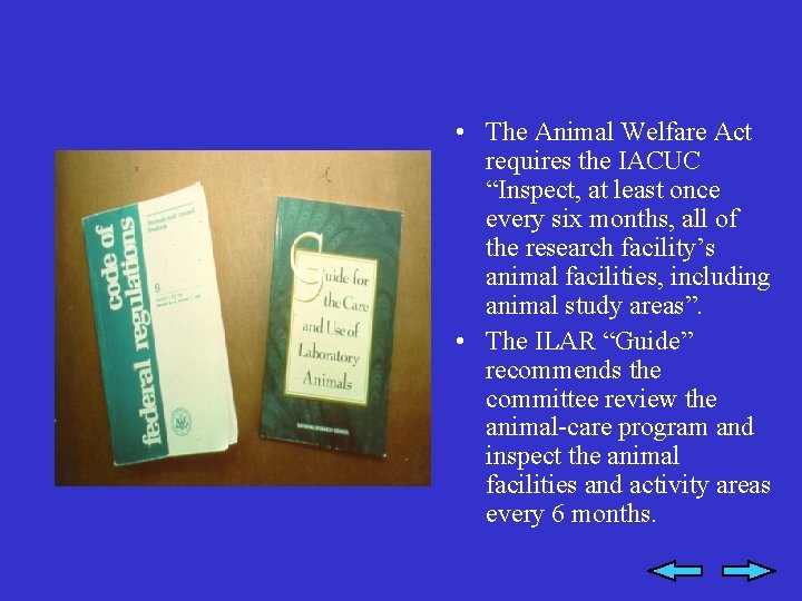  • The Animal Welfare Act requires the IACUC “Inspect, at least once every