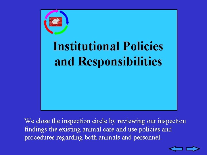 Institutional Policies and Responsibilities We close the inspection circle by reviewing our inspection findings