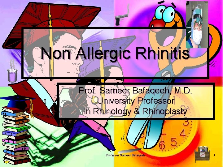 Non Allergic Rhinitis Prof. Sameer Bafaqeeh, M. D. University Professor in Rhinology & Rhinoplasty