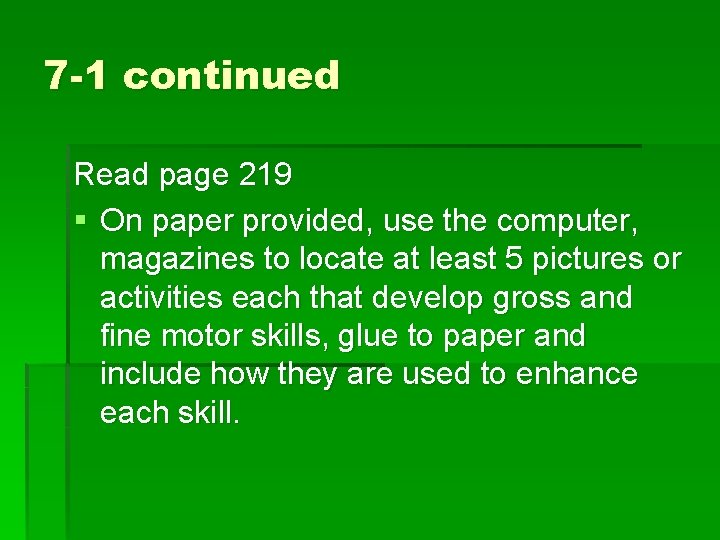 7 -1 continued Read page 219 § On paper provided, use the computer, magazines