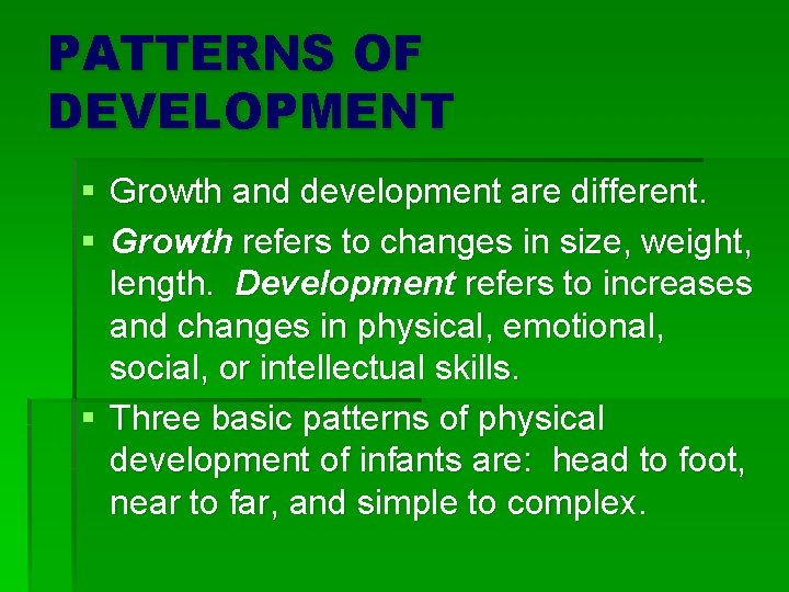 PATTERNS OF DEVELOPMENT § Growth and development are different. § Growth refers to changes