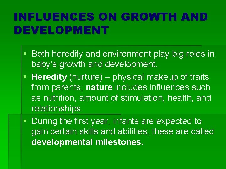 INFLUENCES ON GROWTH AND DEVELOPMENT § Both heredity and environment play big roles in
