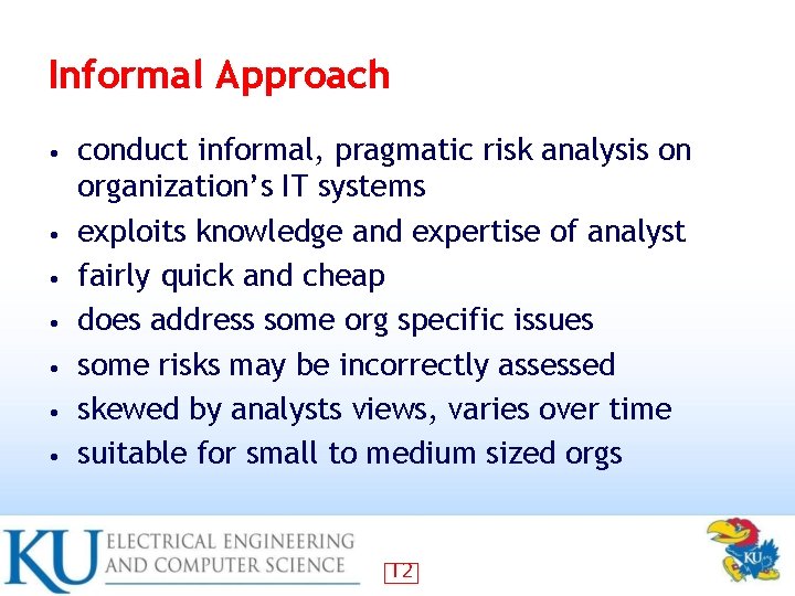 Informal Approach • • conduct informal, pragmatic risk analysis on organization’s IT systems exploits