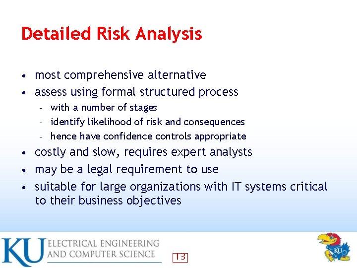 Detailed Risk Analysis most comprehensive alternative • assess using formal structured process • with