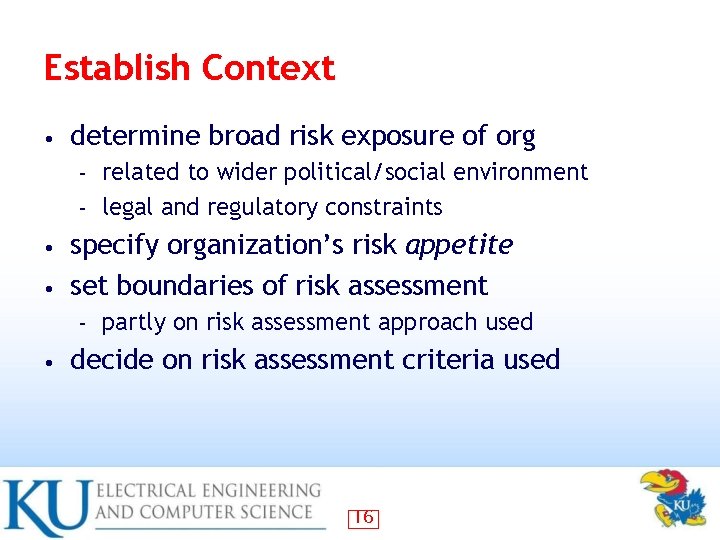 Establish Context • determine broad risk exposure of org related to wider political/social environment