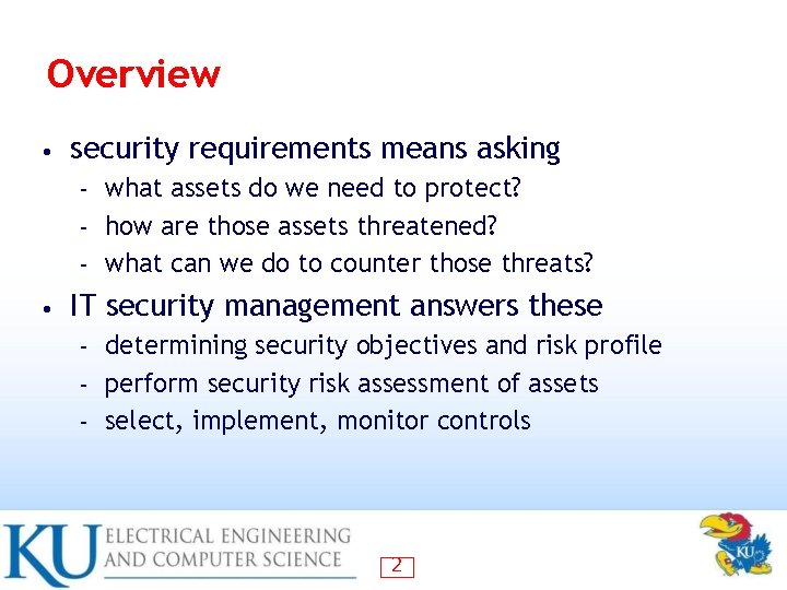 Overview • security requirements means asking what assets do we need to protect? –