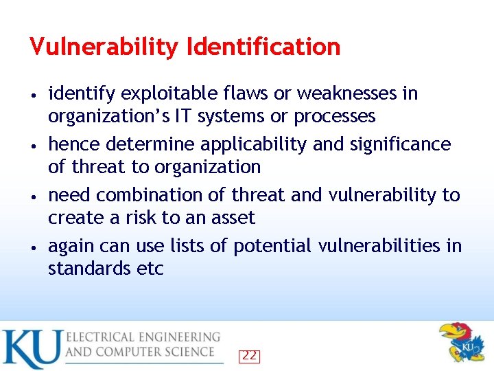 Vulnerability Identification identify exploitable flaws or weaknesses in organization’s IT systems or processes •