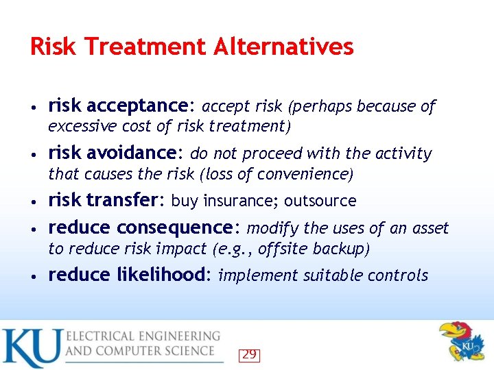 Risk Treatment Alternatives • risk acceptance: accept risk (perhaps because of excessive cost of