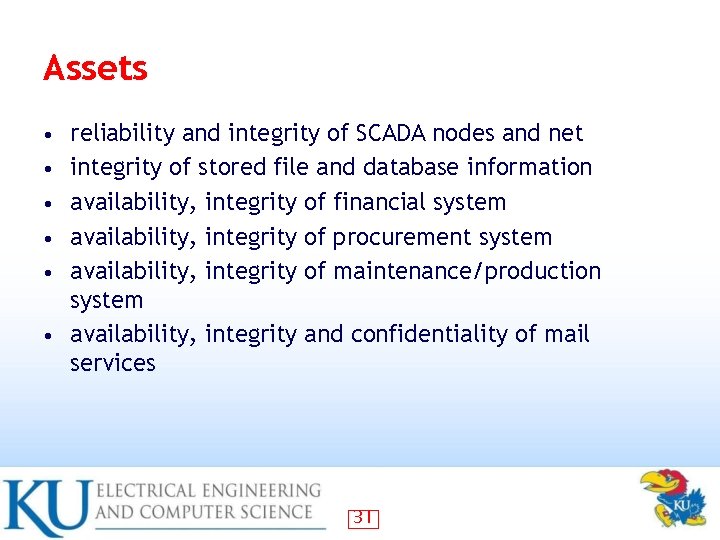 Assets • • • reliability and integrity of SCADA nodes and net integrity of