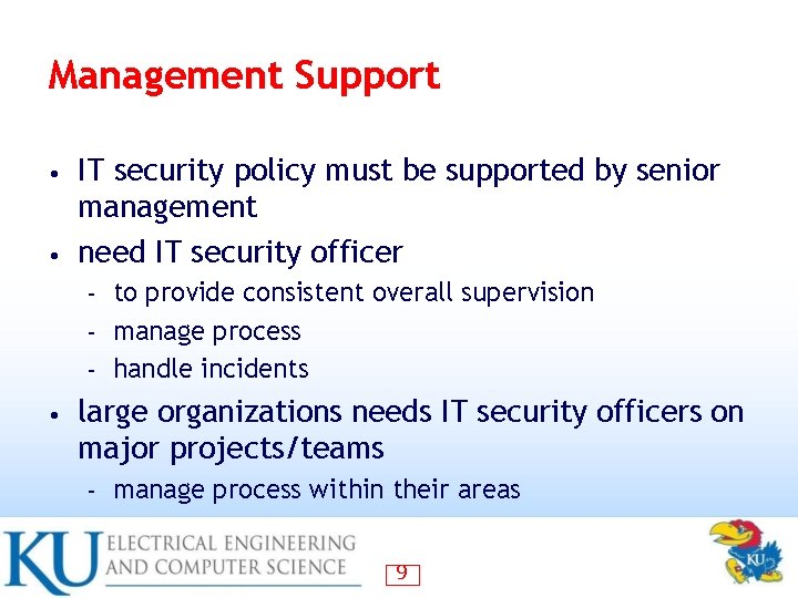 Management Support IT security policy must be supported by senior management • need IT