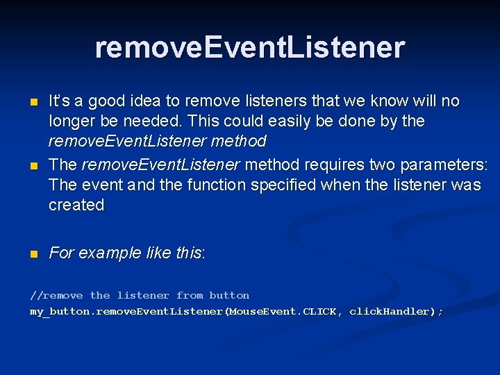 remove. Event. Listener n n n It’s a good idea to remove listeners that