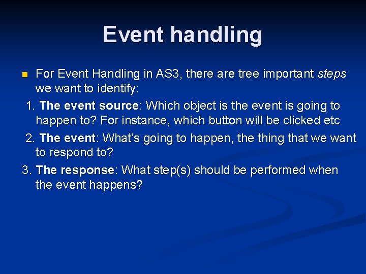 Event handling For Event Handling in AS 3, there are tree important steps we