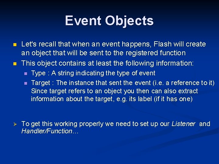 Event Objects n n Let's recall that when an event happens, Flash will create