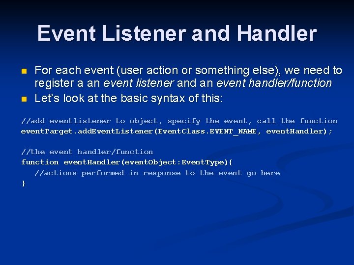 Event Listener and Handler n n For each event (user action or something else),