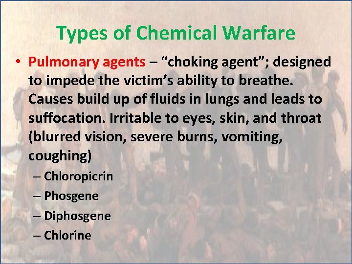 Types of Chemical Warfare • Pulmonary agents – “choking agent”; designed to impede the