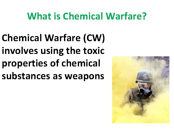 What is Chemical Warfare? Chemical Warfare (CW) involves using the toxic properties of chemical