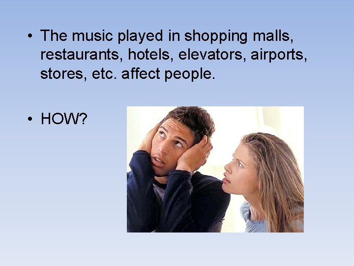  • The music played in shopping malls, restaurants, hotels, elevators, airports, stores, etc.
