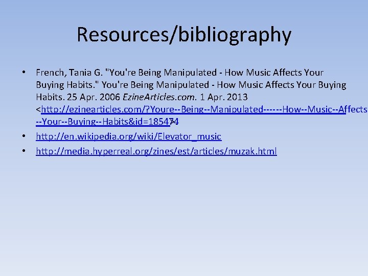 Resources/bibliography • French, Tania G. "You're Being Manipulated How Music Affects Your Buying Habits.