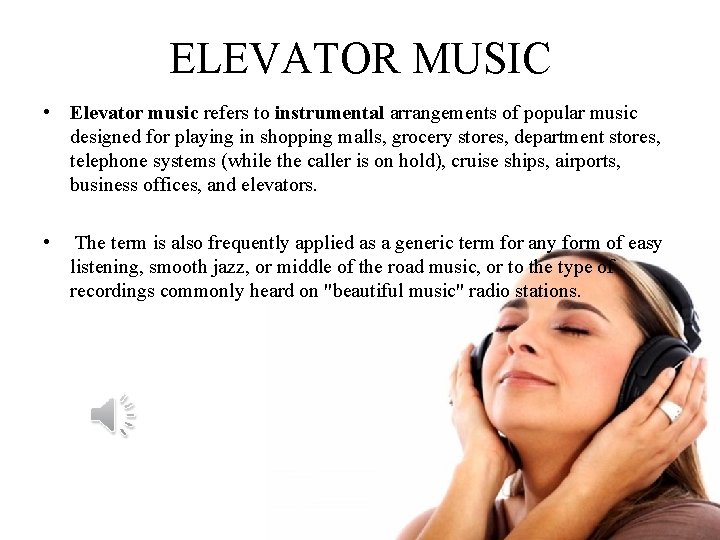 ELEVATOR MUSIC • Elevator music refers to instrumental arrangements of popular music designed for