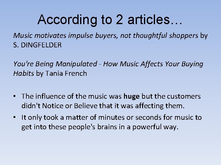 According to 2 articles… Music motivates impulse buyers, not thoughtful shoppers by S. DINGFELDER