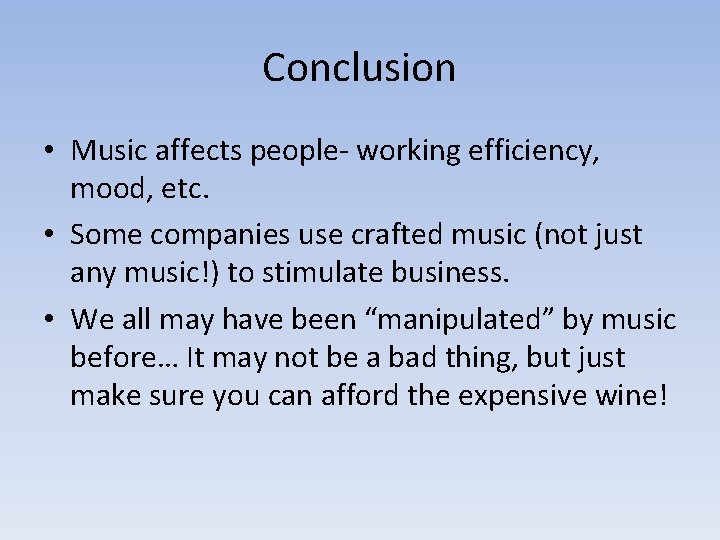 Conclusion • Music affects people working efficiency, mood, etc. • Some companies use crafted