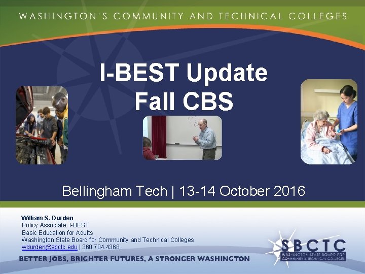 I-BEST Update Fall CBS Bellingham Tech | 13 -14 October 2016 William S. Durden