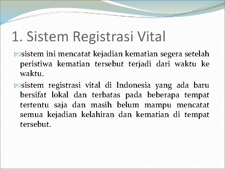 1. Sistem Registrasi Vital sistem ini mencatat kejadian kematian segera setelah peristiwa kematian tersebut