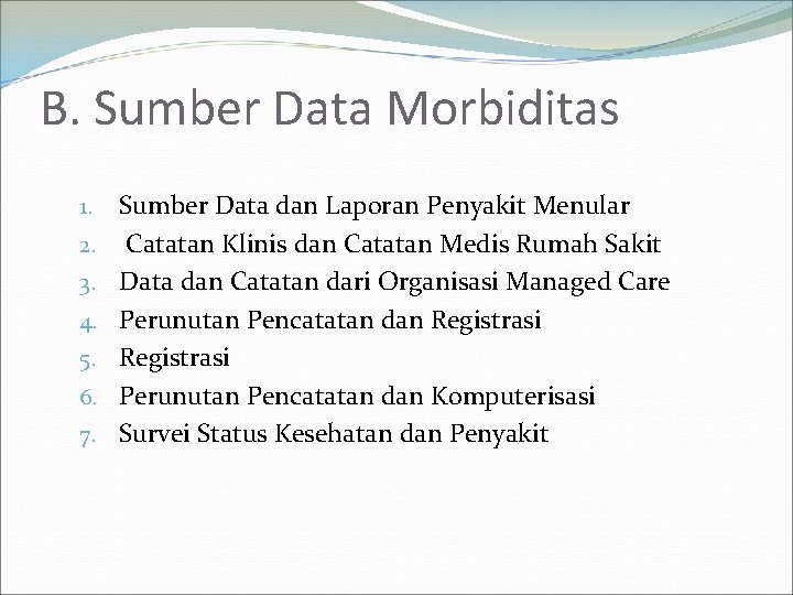 B. Sumber Data Morbiditas 1. 2. 3. 4. 5. 6. 7. Sumber Data dan