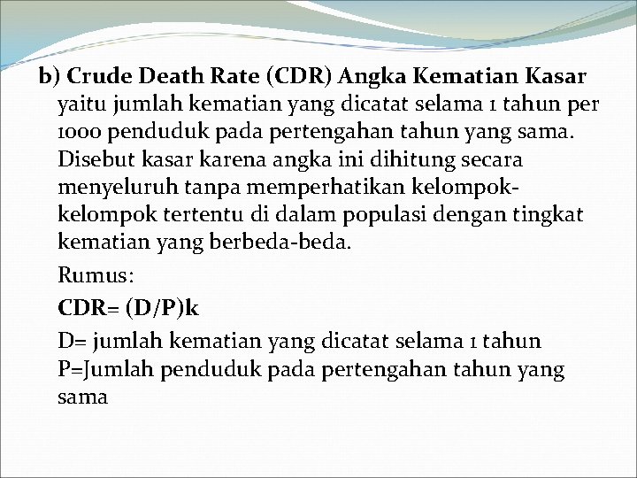 b) Crude Death Rate (CDR) Angka Kematian Kasar yaitu jumlah kematian yang dicatat selama