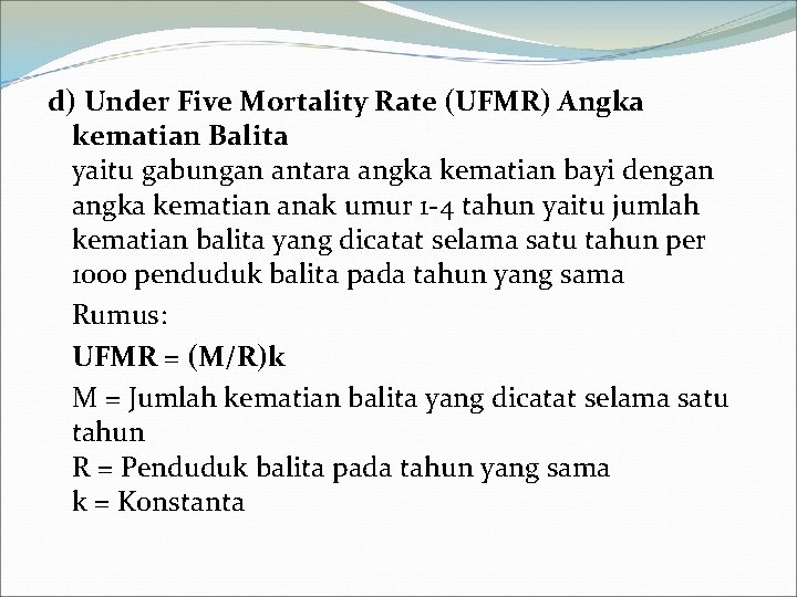 d) Under Five Mortality Rate (UFMR) Angka kematian Balita yaitu gabungan antara angka kematian