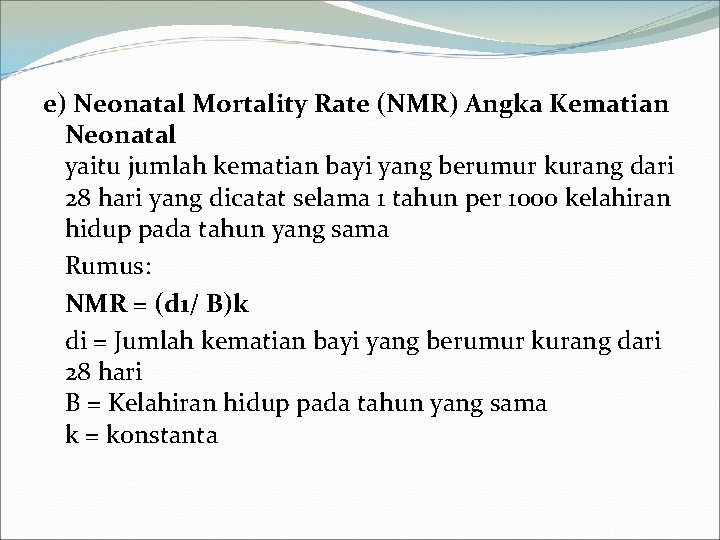 e) Neonatal Mortality Rate (NMR) Angka Kematian Neonatal yaitu jumlah kematian bayi yang berumur