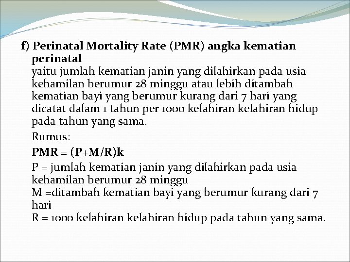 f) Perinatal Mortality Rate (PMR) angka kematian perinatal yaitu jumlah kematian janin yang dilahirkan