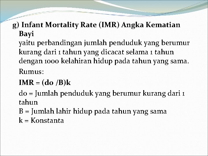 g) Infant Mortality Rate (IMR) Angka Kematian Bayi yaitu perbandingan jumlah penduduk yang berumur