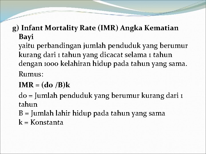 g) Infant Mortality Rate (IMR) Angka Kematian Bayi yaitu perbandingan jumlah penduduk yang berumur