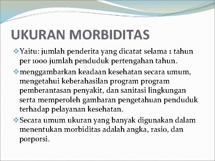 UKURAN MORBIDITAS v. Yaitu: jumlah penderita yang dicatat selama 1 tahun per 1000 jumlah