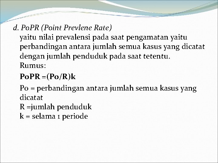 d. Po. PR (Point Prevlene Rate) yaitu nilai prevalensi pada saat pengamatan yaitu perbandingan