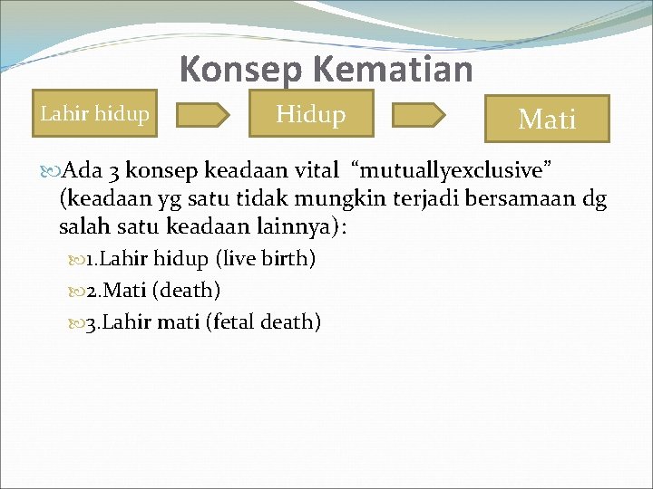 Konsep Kematian Lahir hidup Hidup Mati Ada 3 konsep keadaan vital “mutuallyexclusive” (keadaan yg