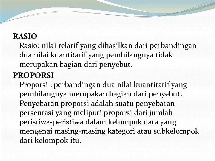 RASIO Rasio: nilai relatif yang dihasilkan dari perbandingan dua nilai kuantitatif yang pembilangnya tidak